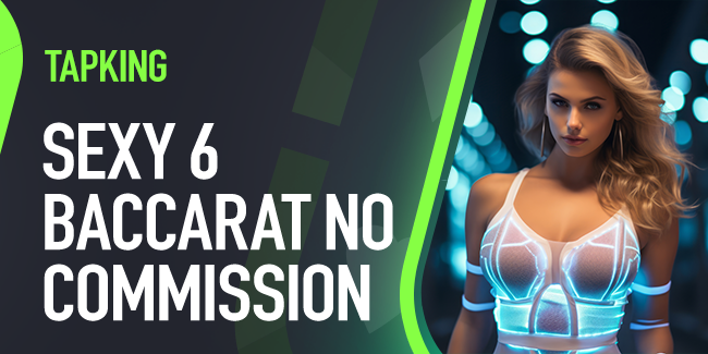 Sexy 6 Baccarat No Commission